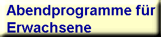 Abendprogramme für Erwachsene